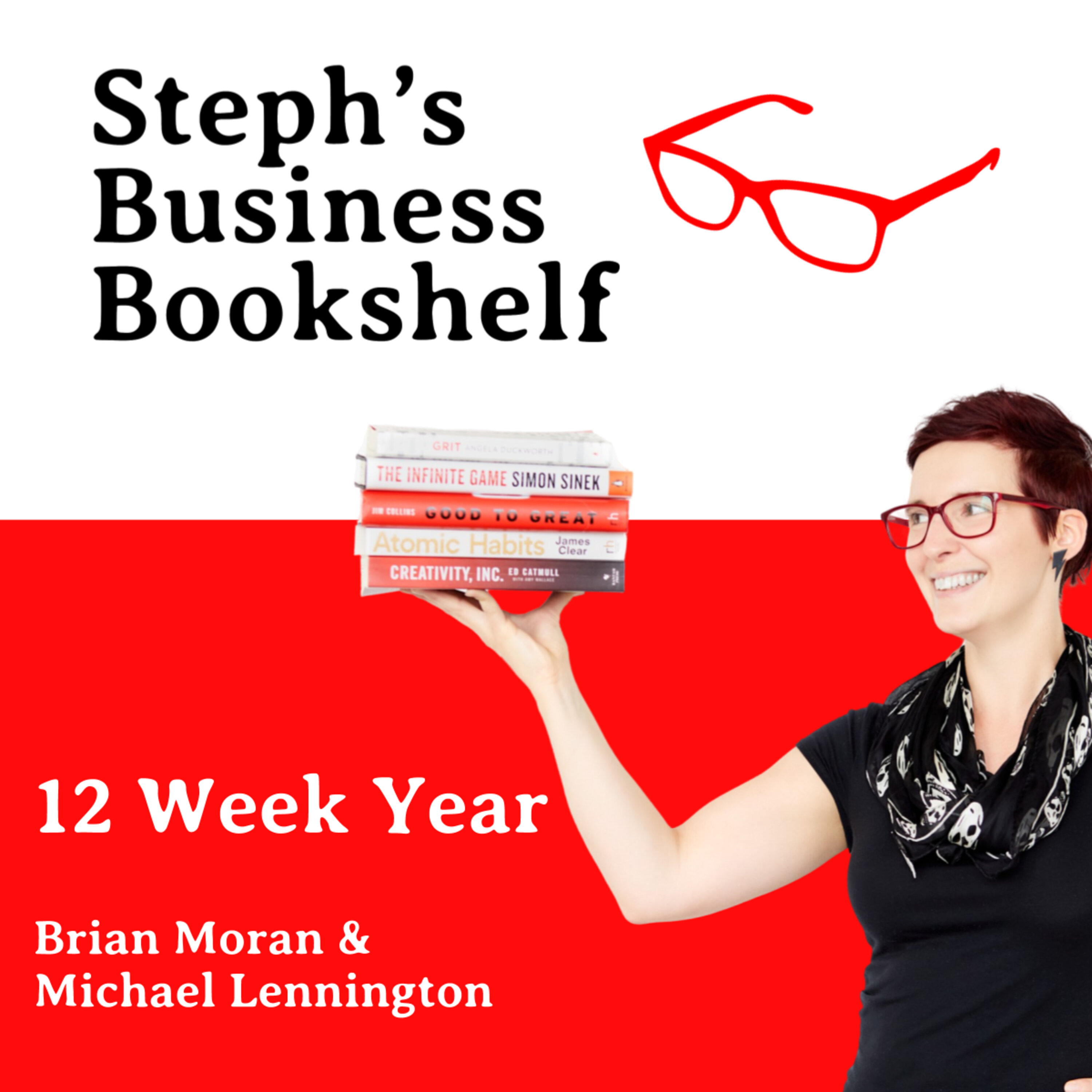 The 12 Week Year by Brian Moran & Michael Lennington: How to stop wasting your time and your years