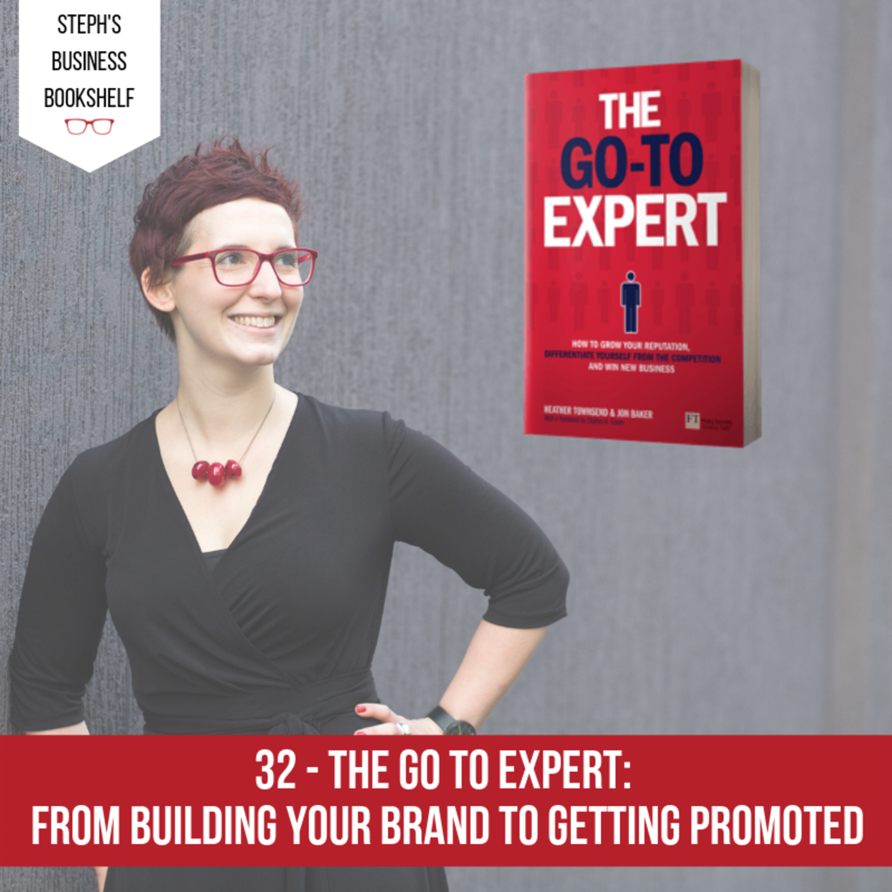 The Go To Expert by Heather Townsend & Jon Baker: From building your brand to getting promoted