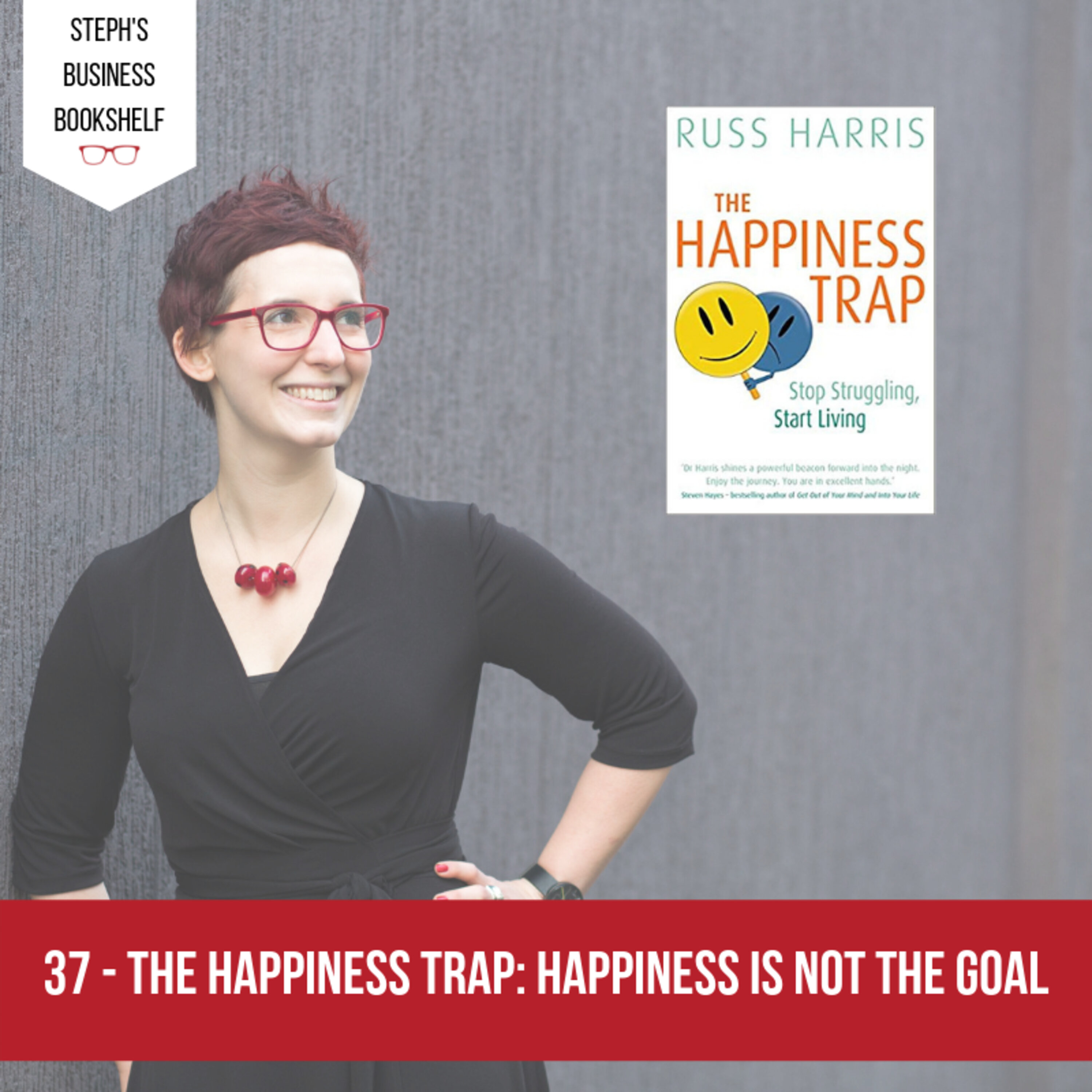 The Happiness Trap by Russ Harris: Happiness is not the goal