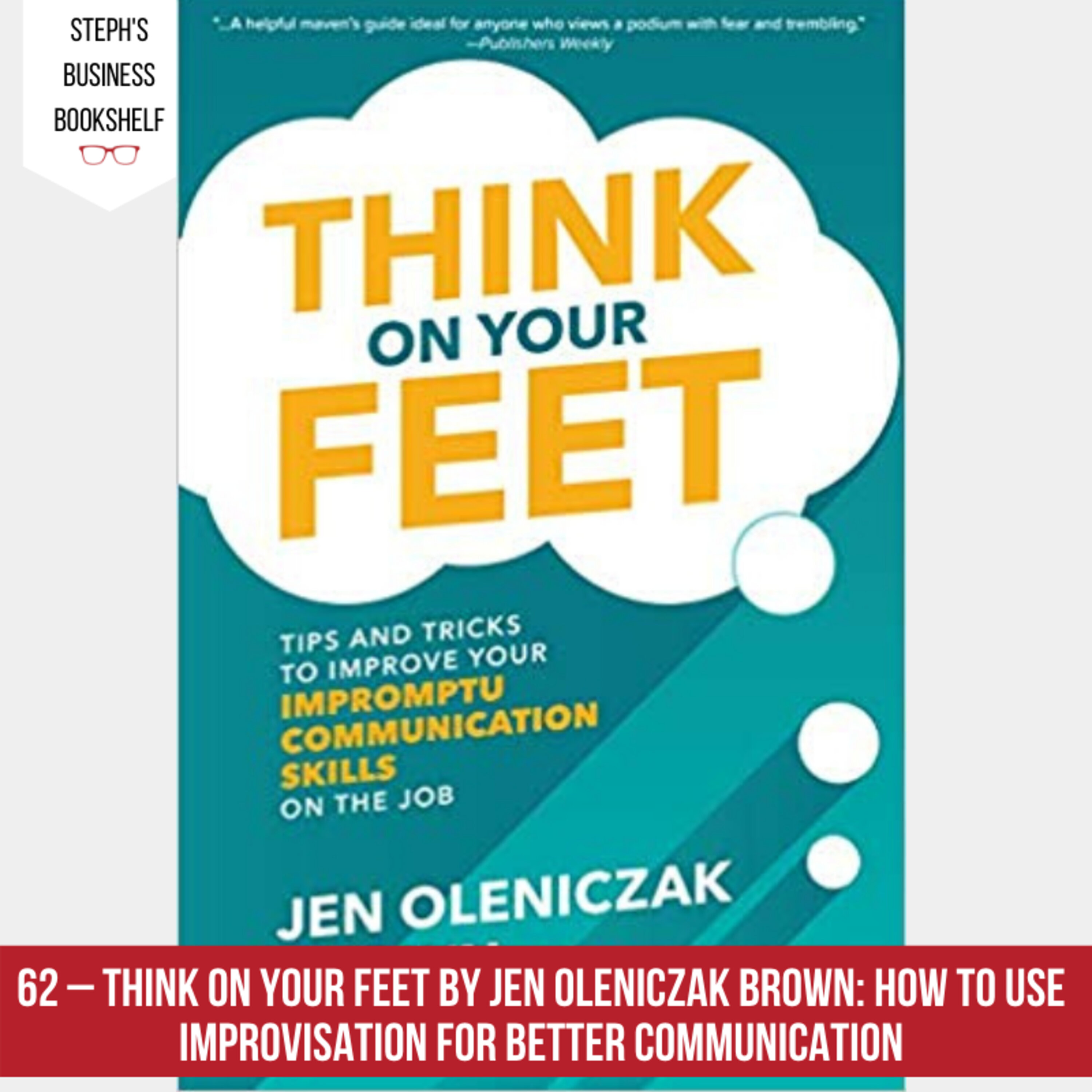 Think on Your Feet by Jen Oleniczak Brown: How to use improvisation for better communication Image