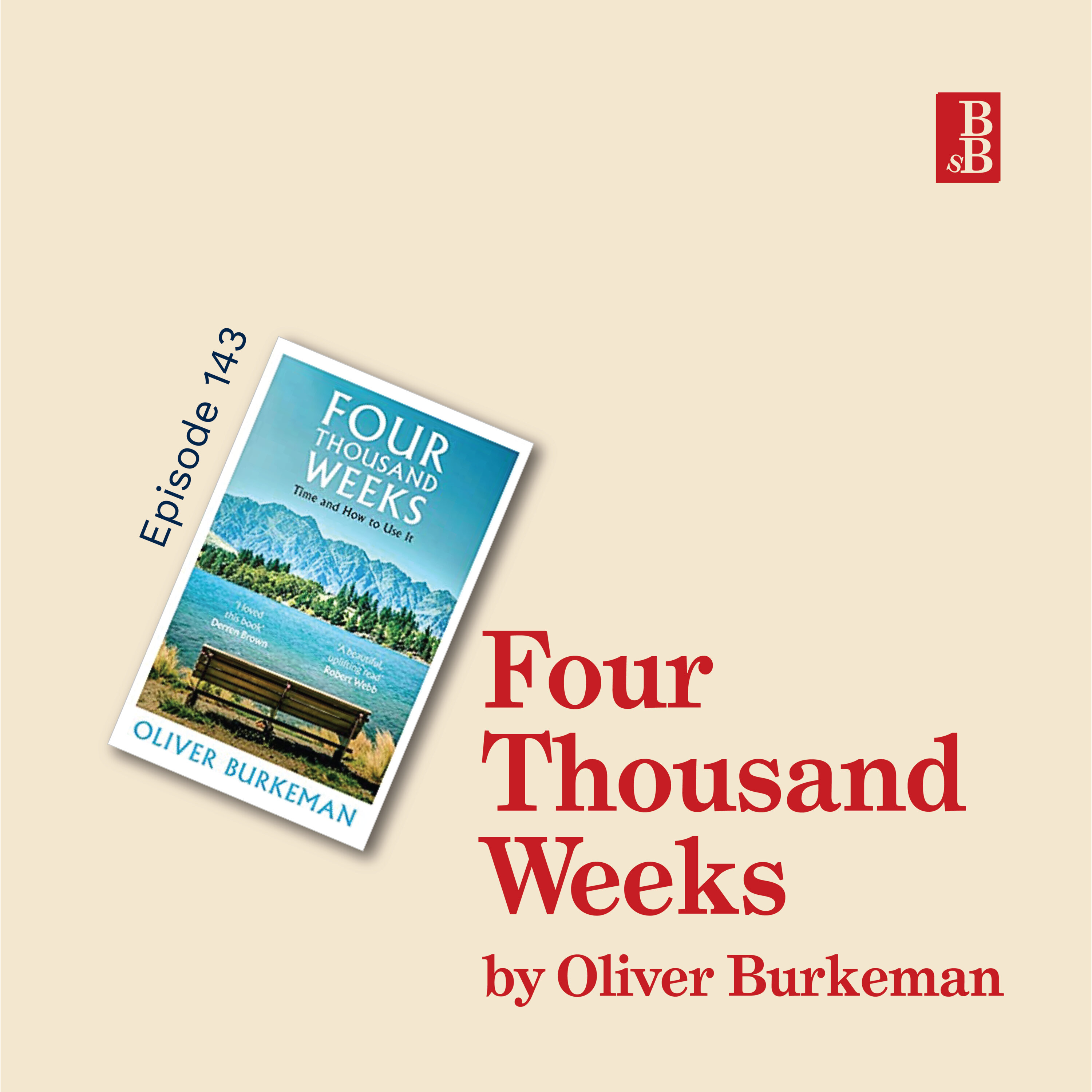 Four Thousand Weeks by Oliver Burkeman: how to make the most of your limited time on earth Four Thousand Weeks by Oliver Burkeman: how to make the most of your limited time on earth