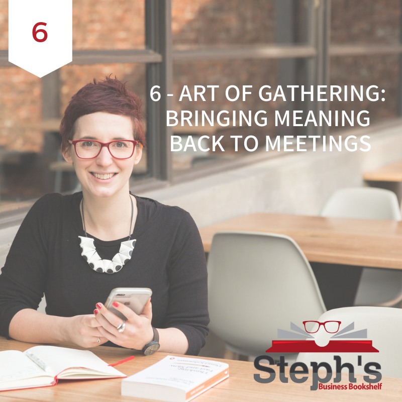 Art of Gathering by Priya Parker: Bringing meaning back to meetings
