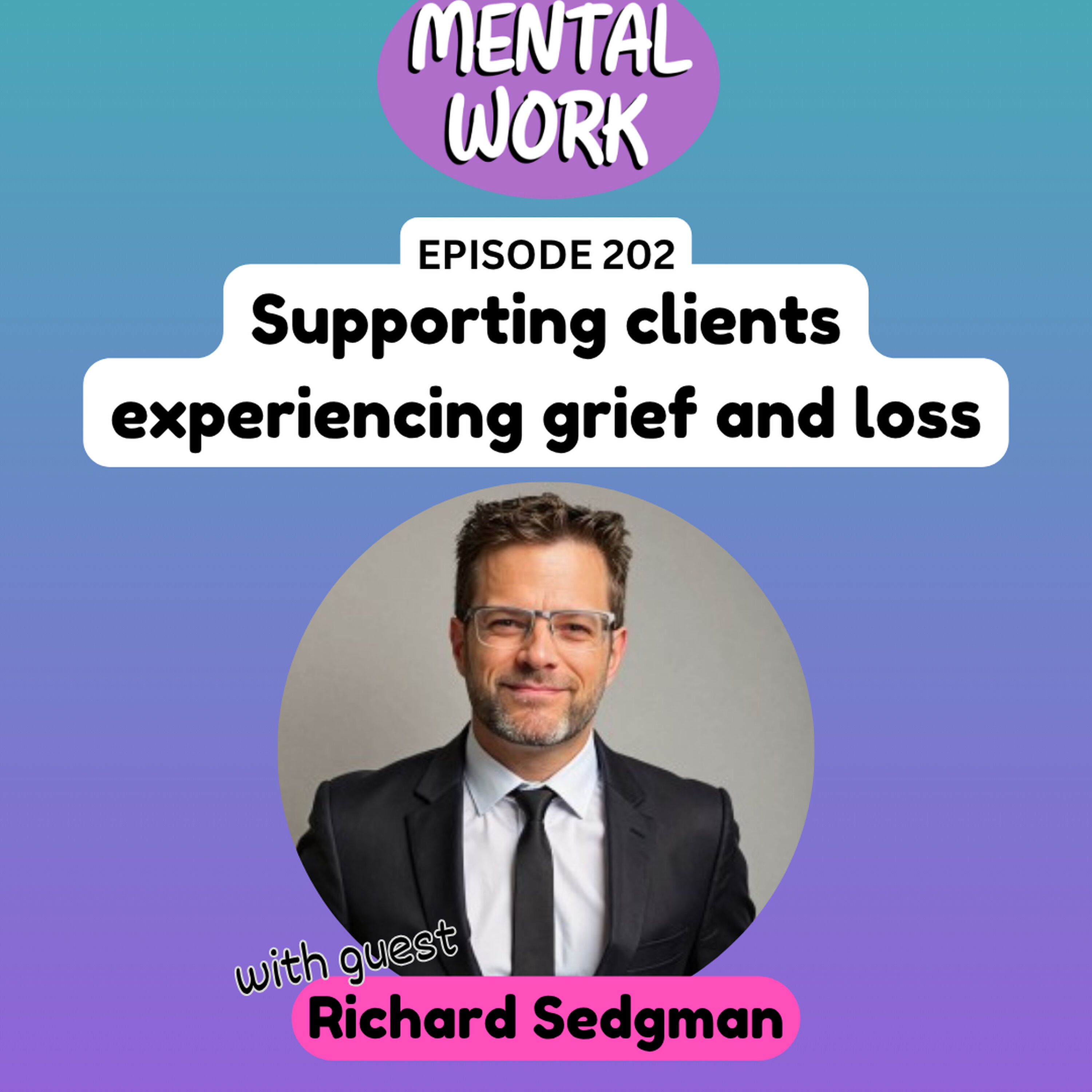 Supporting clients experiencing grief and loss (with Richard Sedgman)