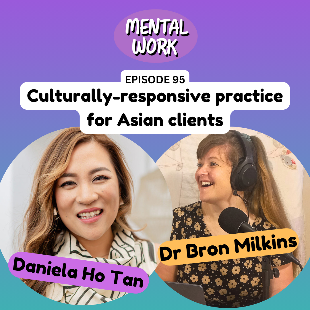 Upskilling in culturally-responsive practice for Asian clients (with Daniela Ho Tan)