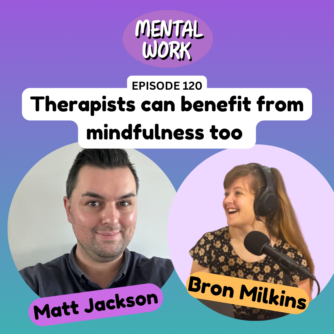 Therapists can benefit from mindfulness too (with Matthew Jackson)