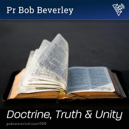 Doctrine, Truth and Unity - Pr Bob Beverley - 100