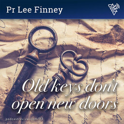 Old Keys Don't Open New Doors - Pr Lee Finney - 93