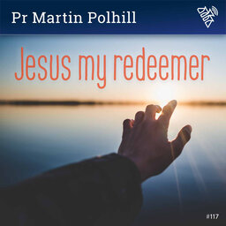 Jesus my redeemer - Pr Martin Polhill - 117