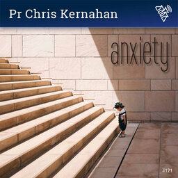 Anxiety - Pr Chris Kernahan - 121
