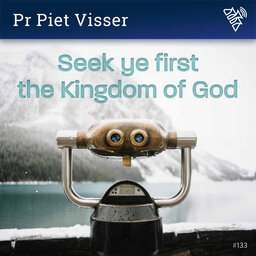 Seek ye first the Kingdom of God - Pr Piet Visser - 133
