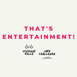 INTRODUCING: That's Entertainment! with Vivienne Kelly & Jake Challenor