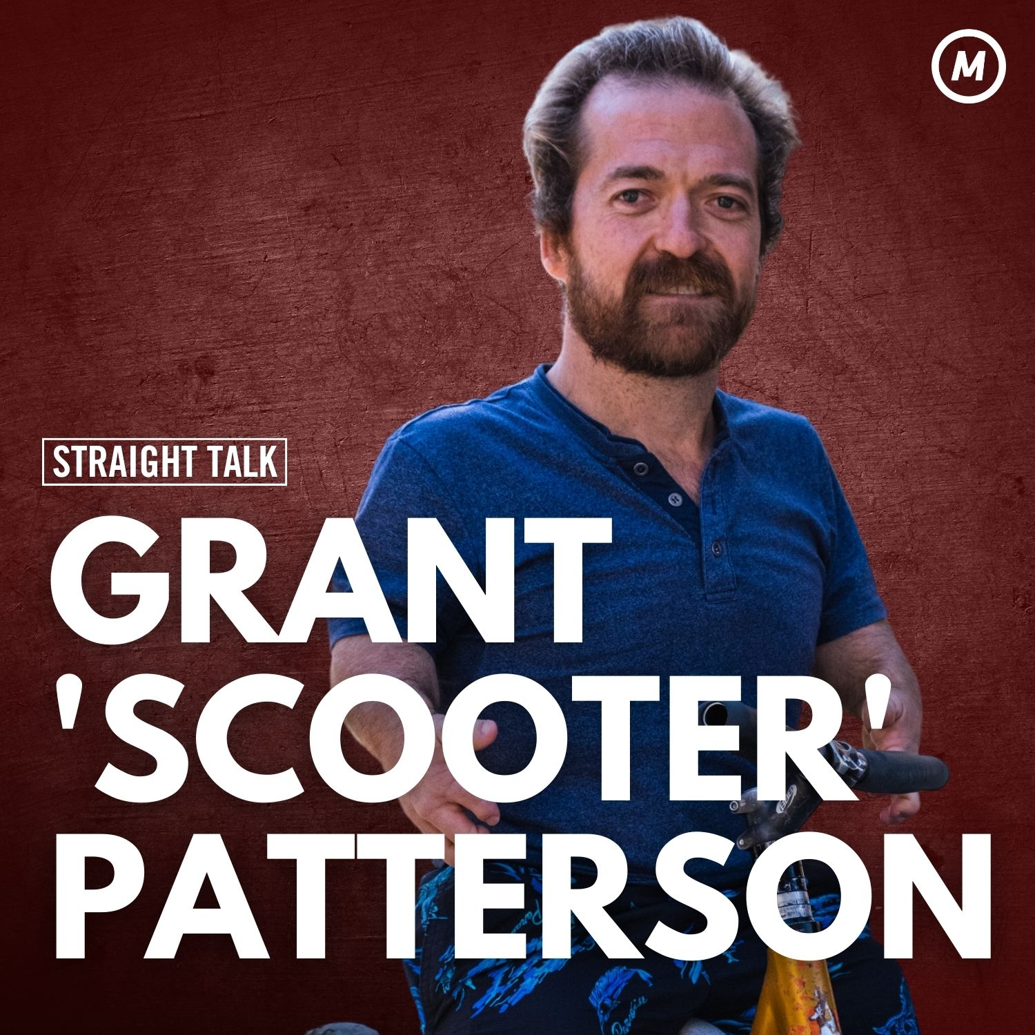 #39 Life is short so live it to its fullest with Grant "Scooter" Patterson