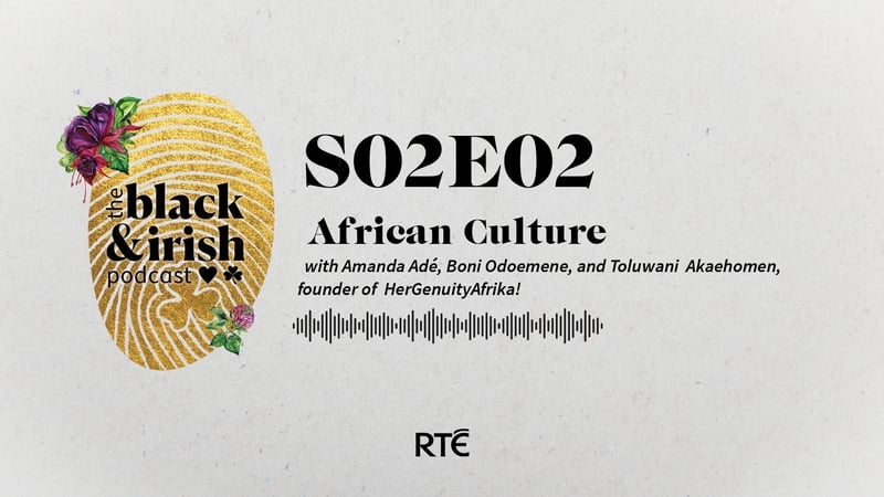 Black & Irish Podcast: African Culture - S2 Ep 2