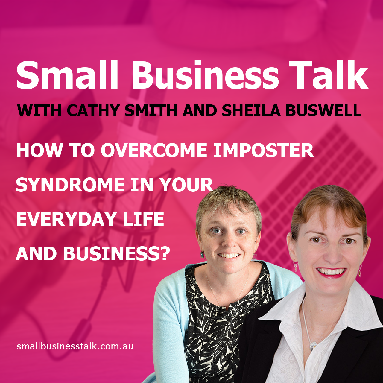 How to overcome imposter syndrome in your everydaylife and business with Cathy Smith and Sheila Buswell