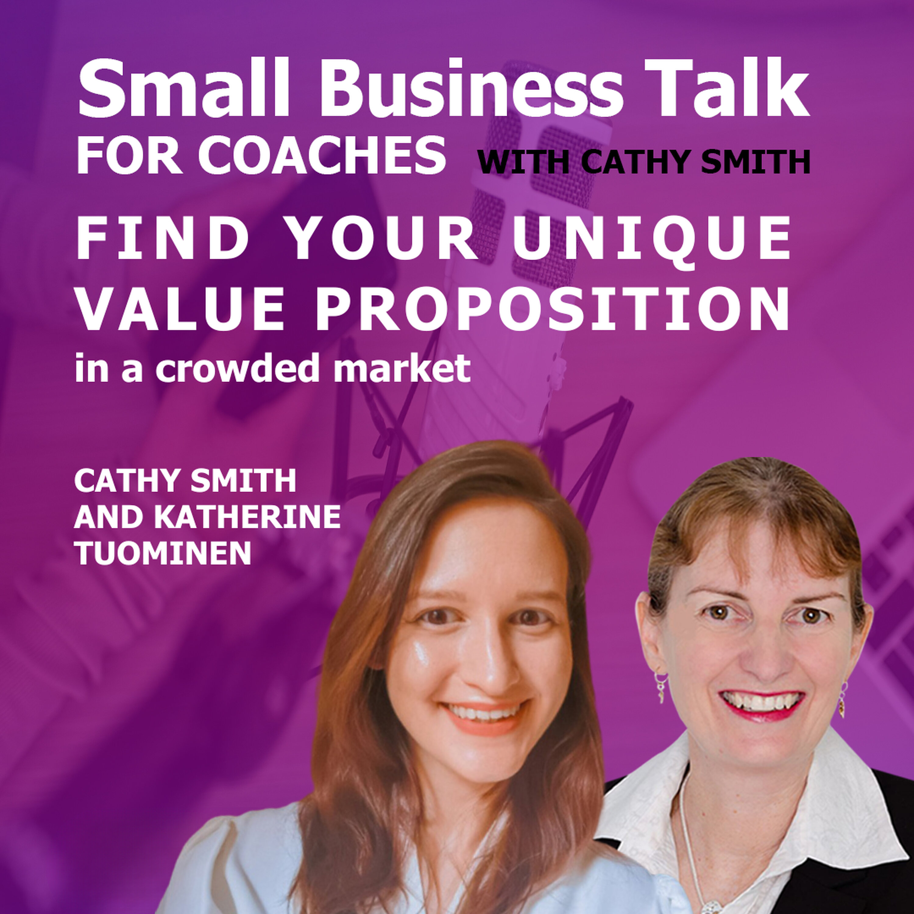 Find Your Unique Value Proposition With Cathy Smith and Katherine Tuominen episode artwork