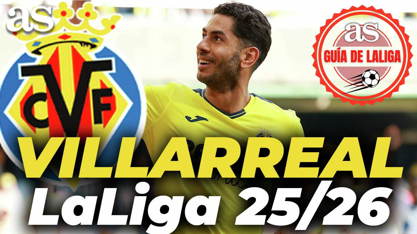 Imagen de VILLARREAL | GUÍA AS de LaLiga 25/26: alineación, fichajes, crack, revelación, AYOZE, GERARD...