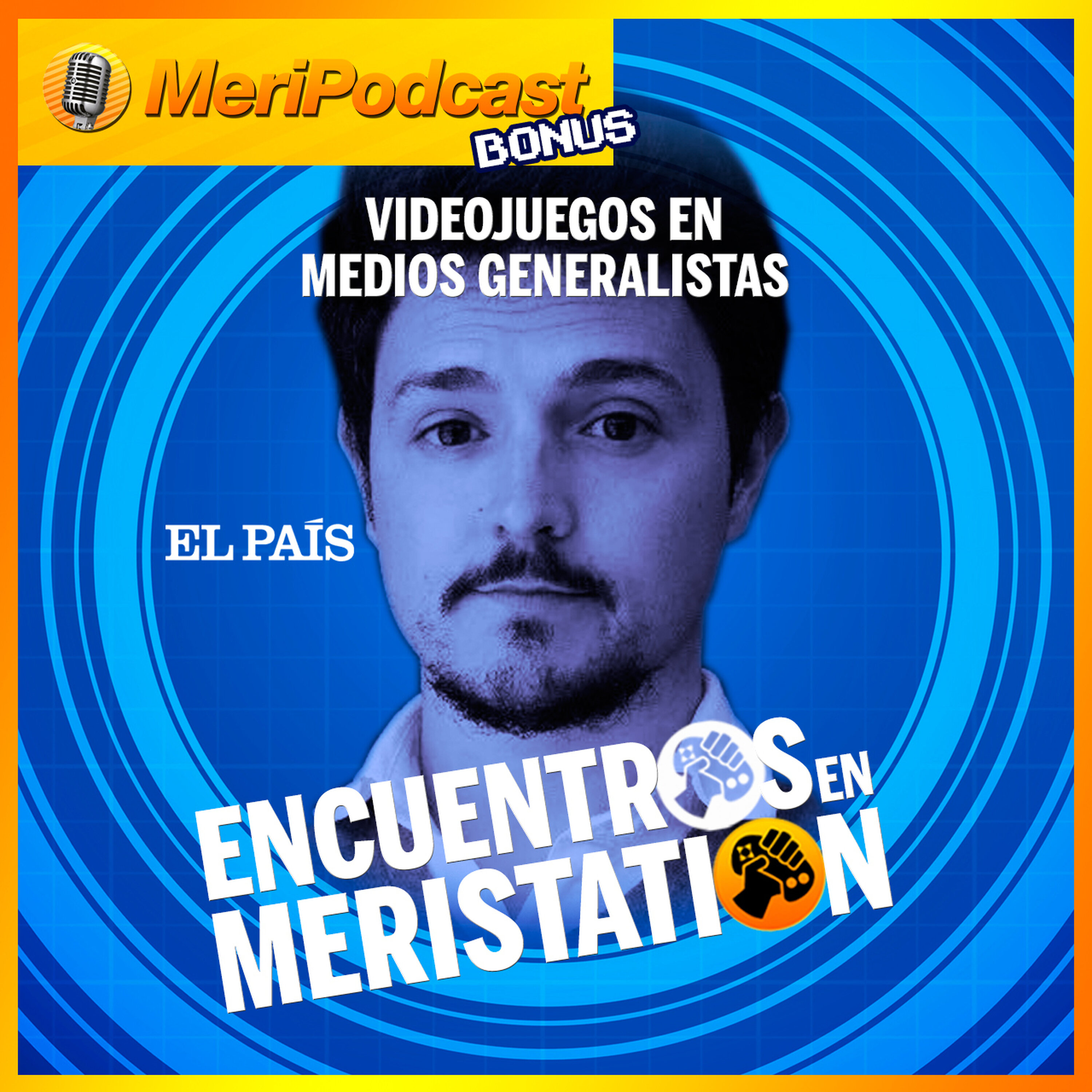 Encuentros en MeriStation #7 | ¿Cómo se cubren los videojuegos en medios generalistas? Entrevista a Jorge Morla (EL PAÍS)