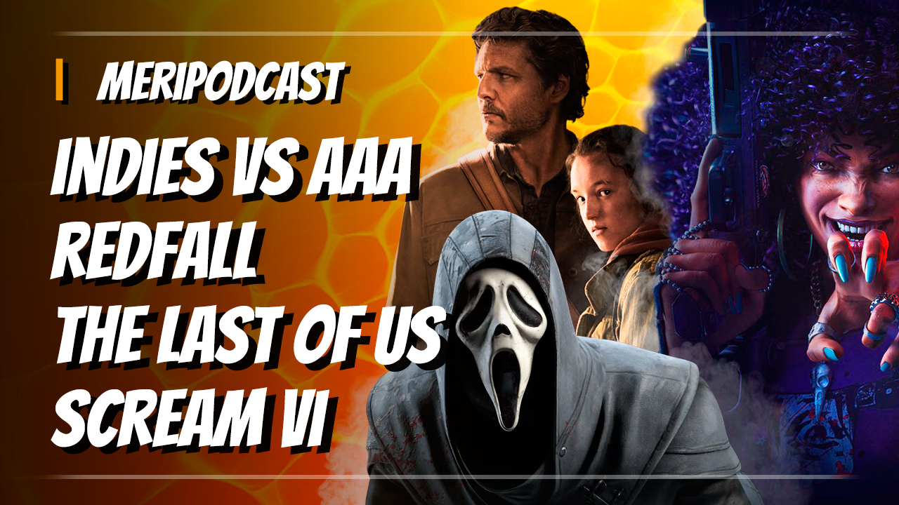Imagen de MeriPodcast 16x32: ¿Los indies SALVAN la industria? ESPECIAL The Last of Us HBO, Scream 6 y Redfall