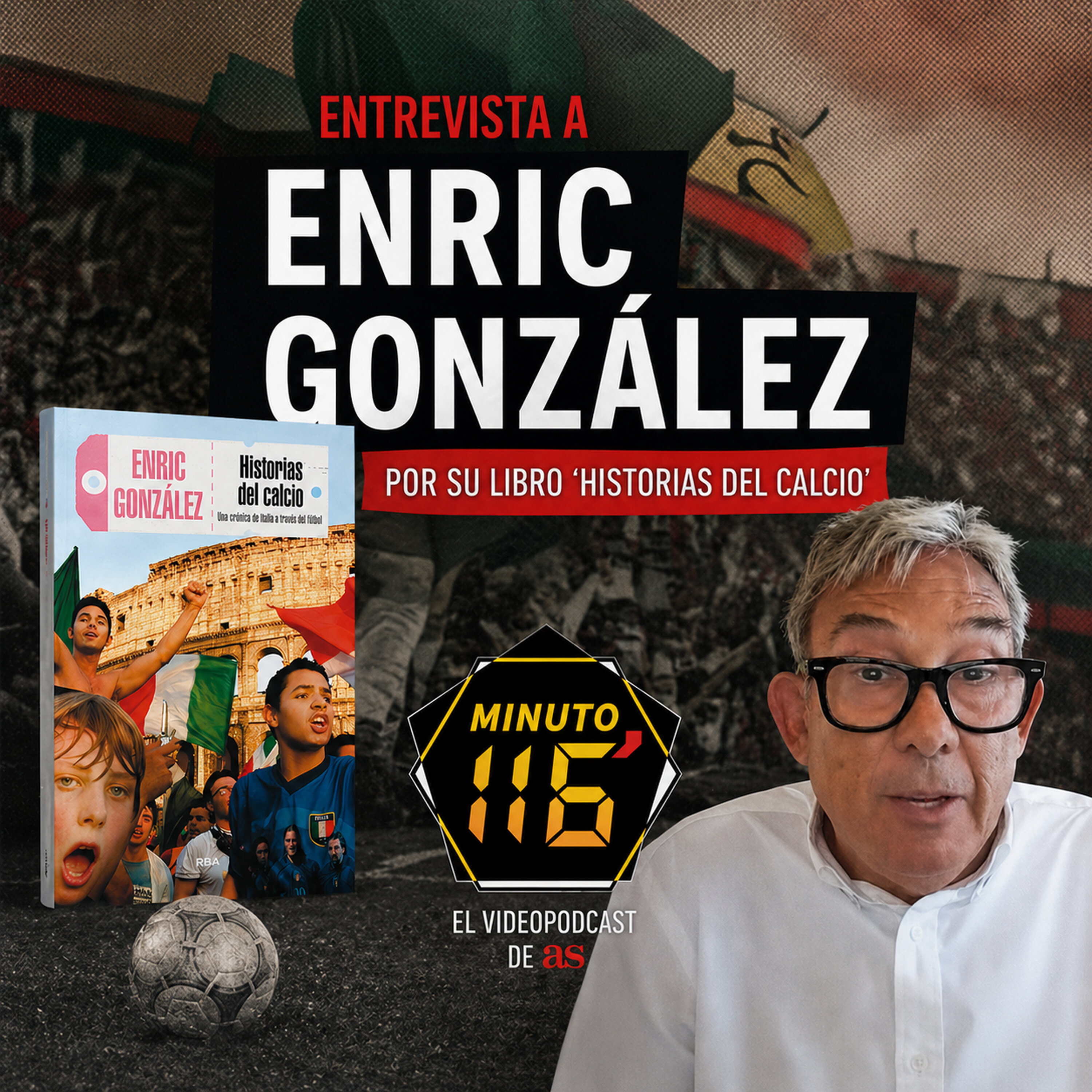 Entrevista a Enric González y su Historias del Calcio: el libro de toda una generación | Minuto 116 episode artwork