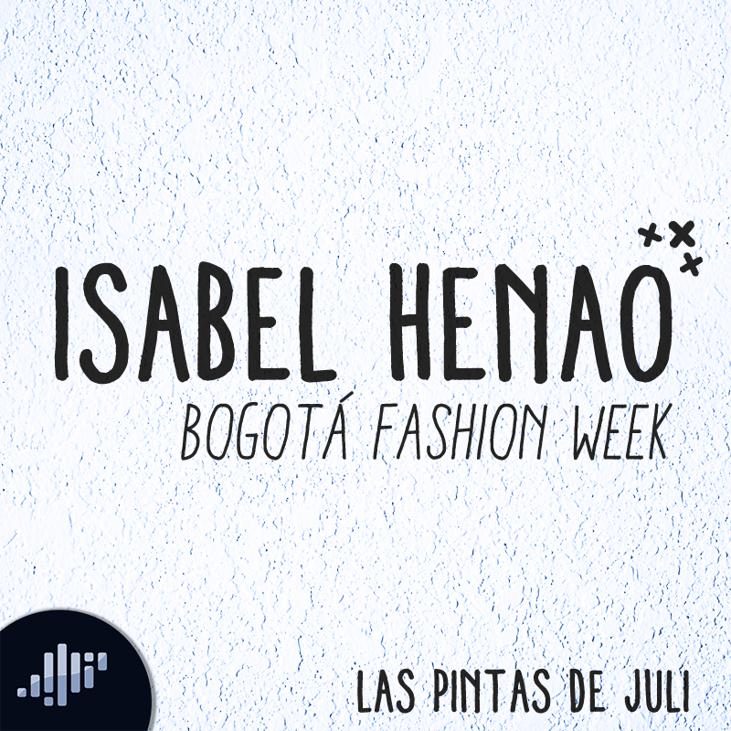 #BOGFW: Isabel Henao y el alma de sus diseños