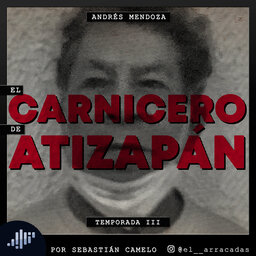 Serialmente: Andrés Mendoza | El Carnicero de Atizapán