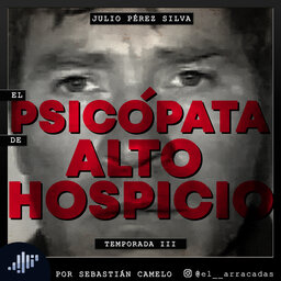 Serialmente: Julio Silva Pérez | El Psicópata de Alto Hospicio