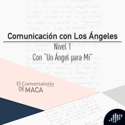 Comunicación con Los Ángeles nivel 1 | El conversatorio de Maca