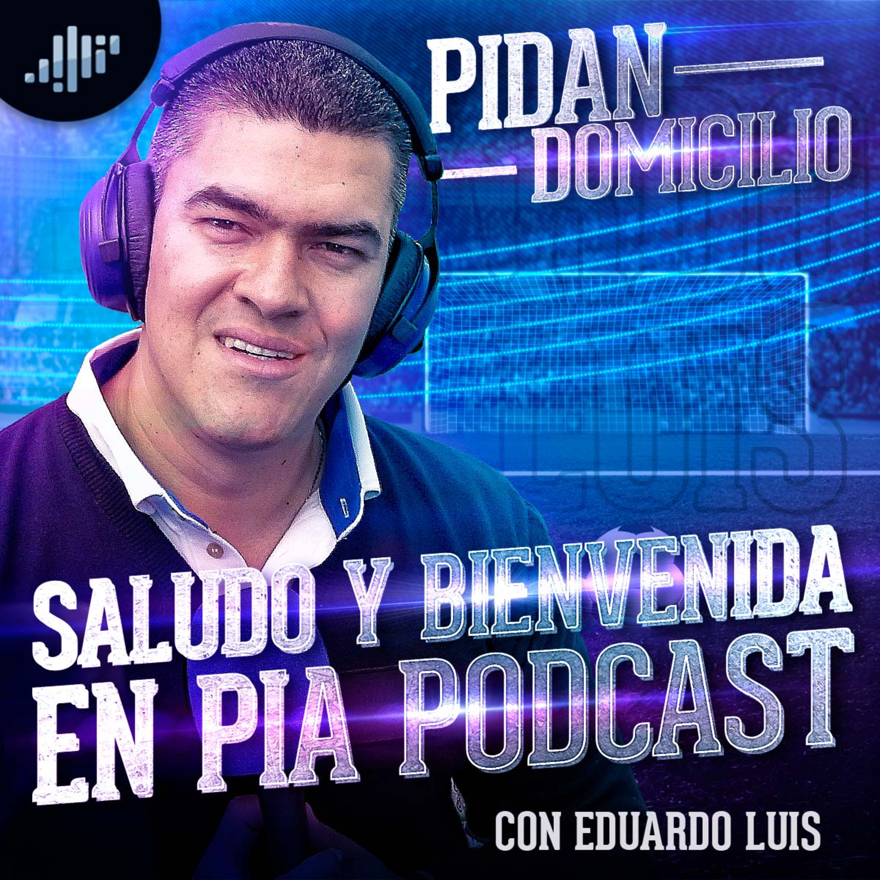Pidan Domicilio con Eduardo Luis | PIA Podcast