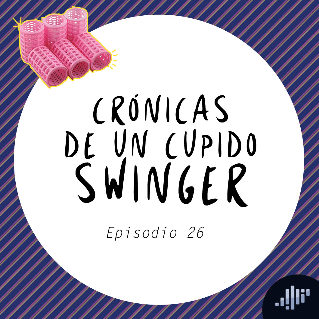 Crónicas de un Cupido Swinger Echemos Rulo – Echemos Rulo PIA Podcast – Podcast