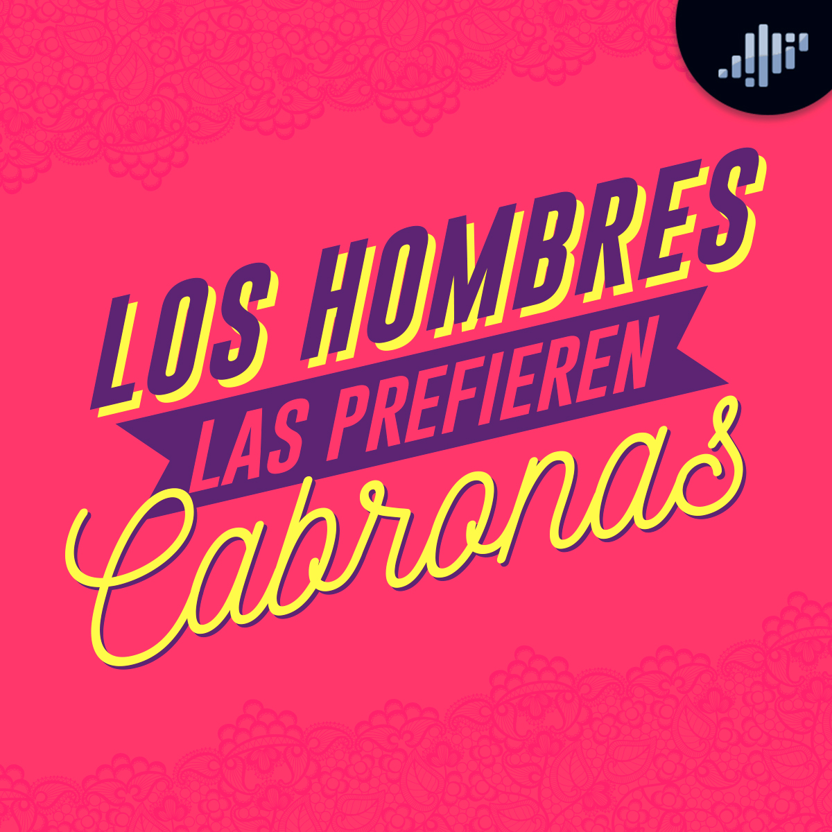 Los hombres las prefieren cabronas | A calzón quita'o