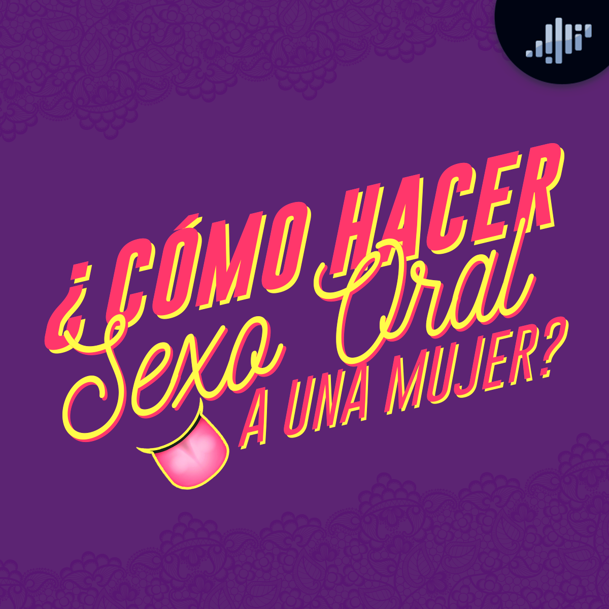 Cómo hacer sexo oral a una mujer? | A Calzón Quita'o – A Calzón Quita'o |  PIA Podcast – Podcast – Podtail