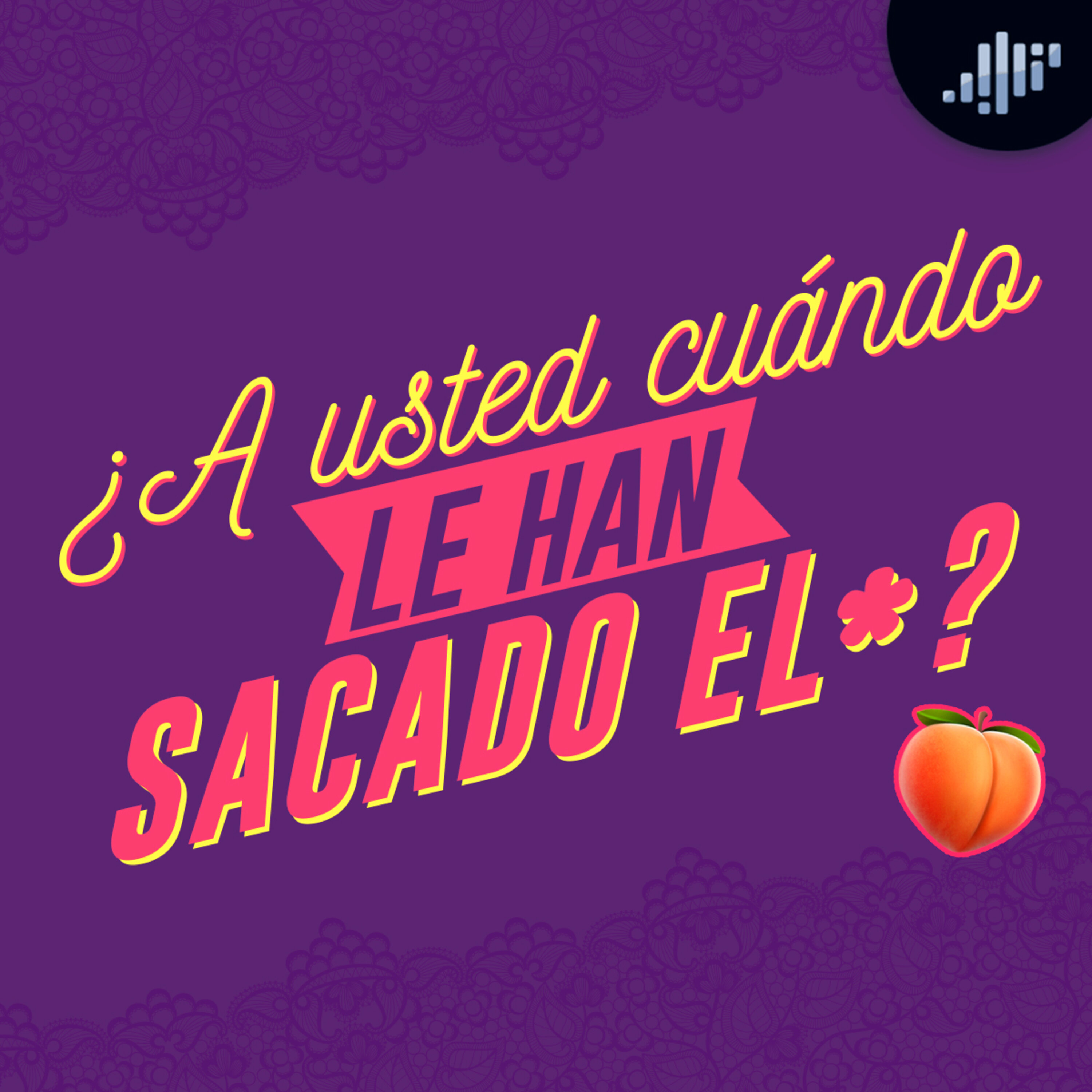 ¿A usted cuándo le han sacado el * ? | A Calzón Quita'o