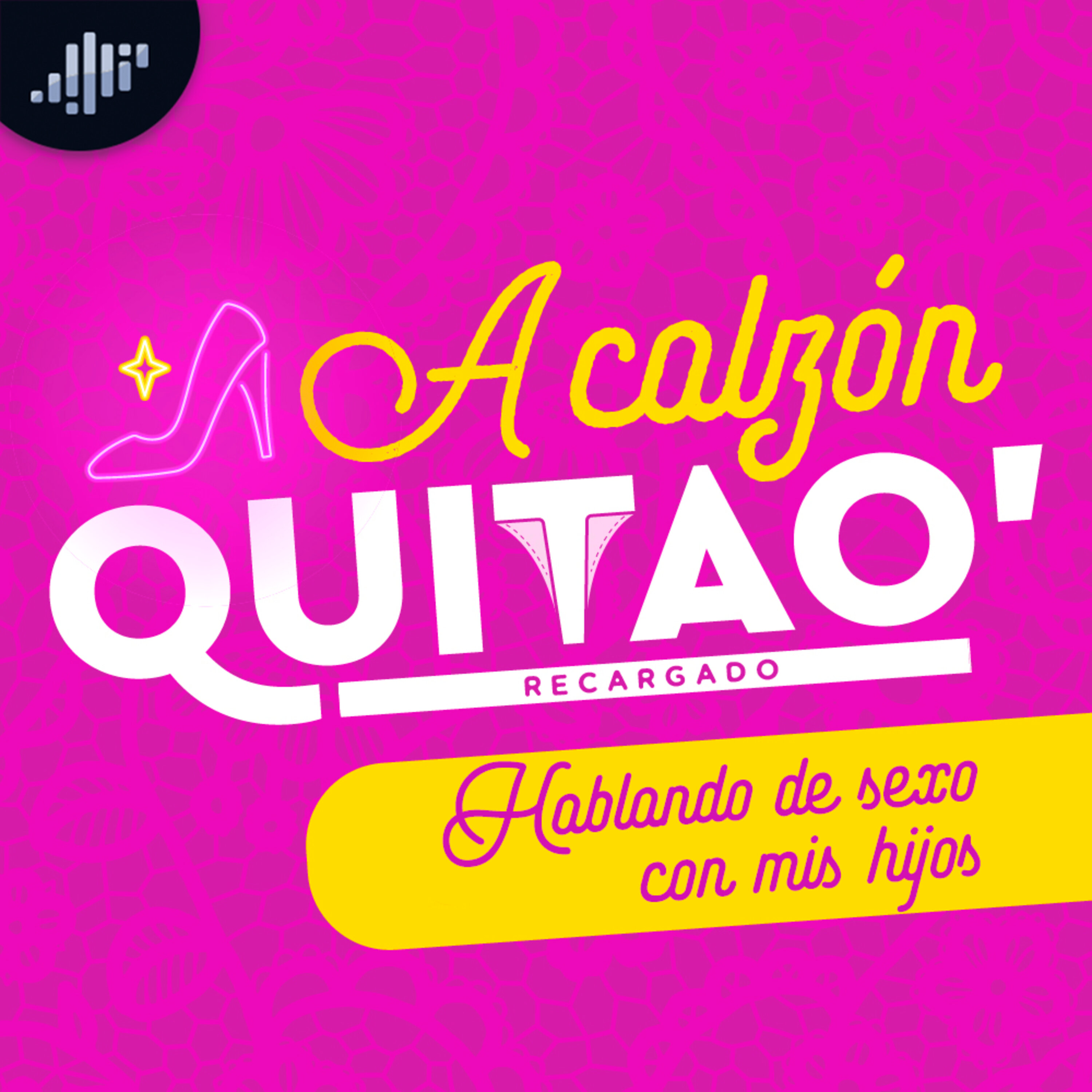 T1:06 A Calzón Quita'o Recargado: Hablando de sexo con mis hijos