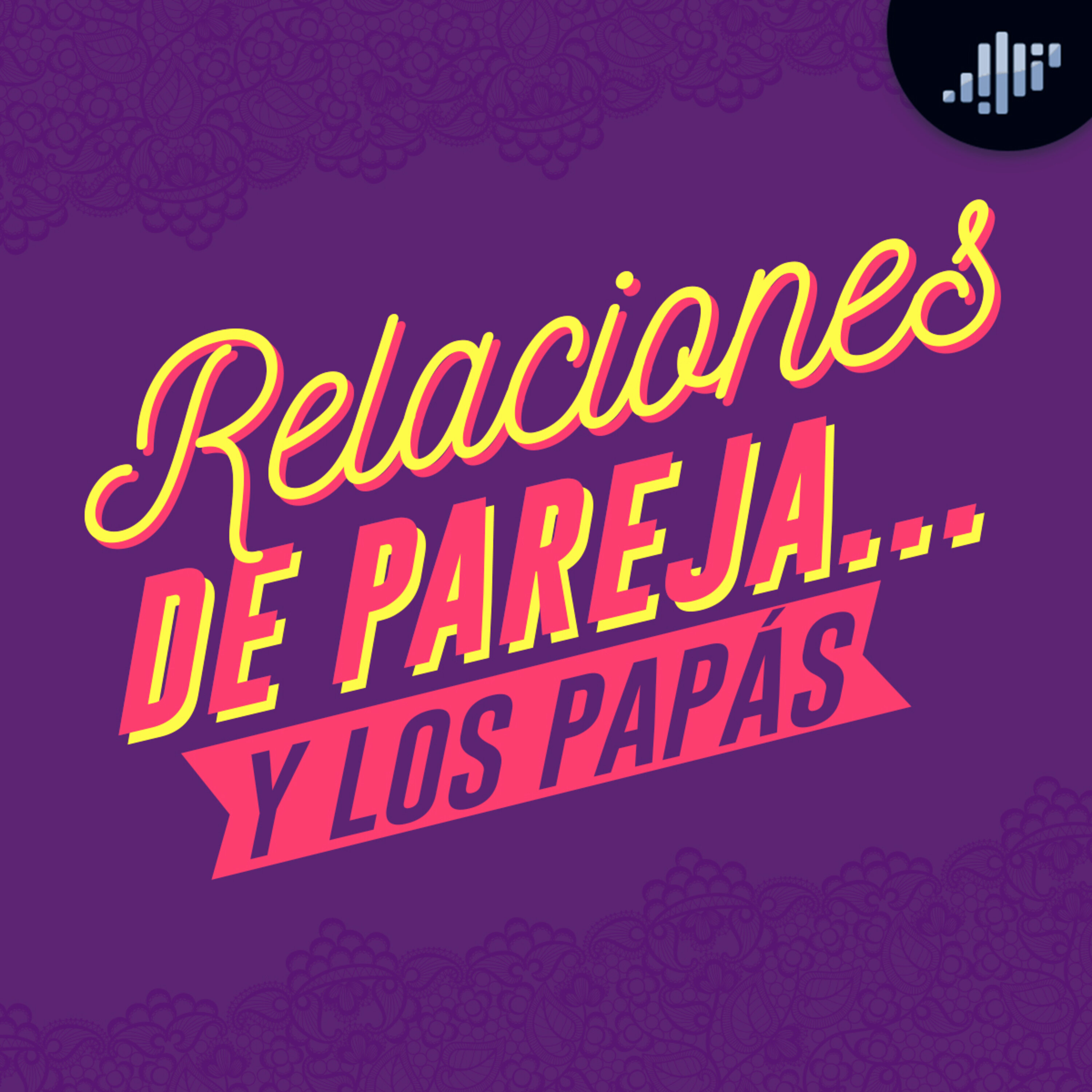 Relaciones de pareja... ¡Y los papás! | A calzón quita'o