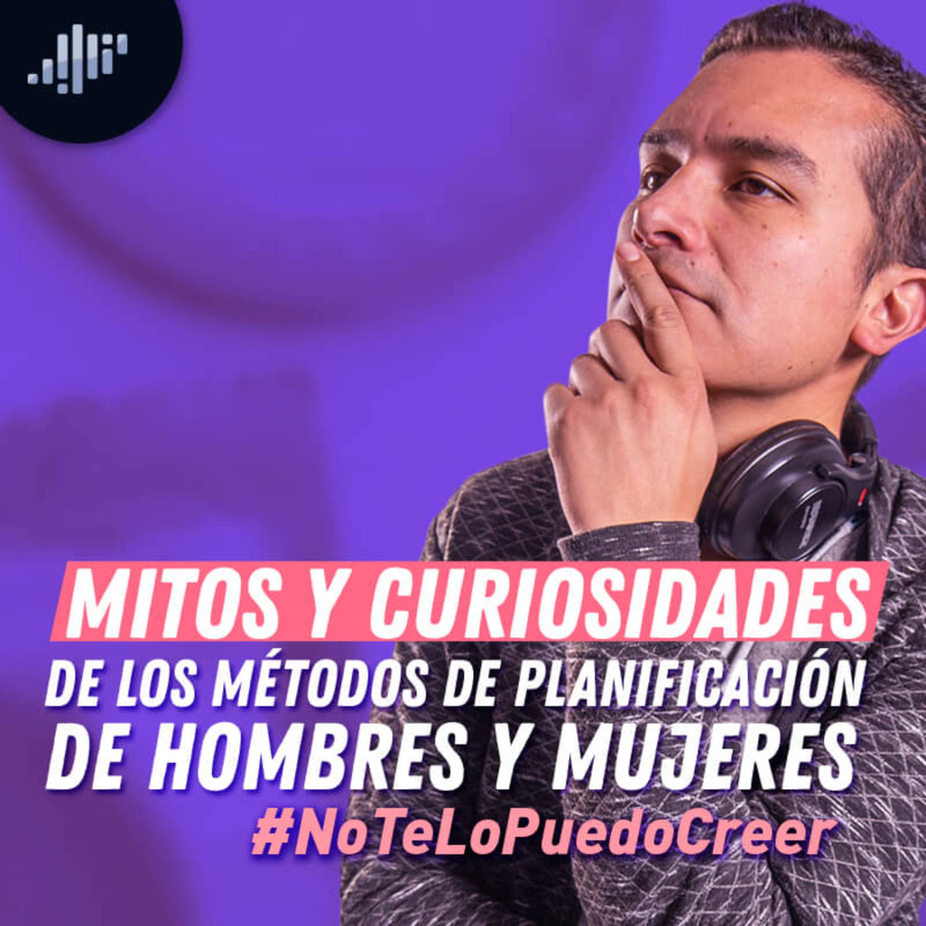 Mitos y curiosidades de los métodos de planificación de hombres y mujeres episode artwork