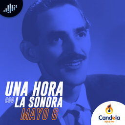 Podcast musical: Una hora con la Sonora | 6 de mayo de 2023