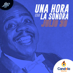 Podcast musical: Una hora con la Sonora | 30 de julio de 2022