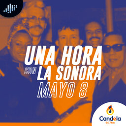 Podcast musical: Una hora con la Sonora | 8 de mayo de 2021