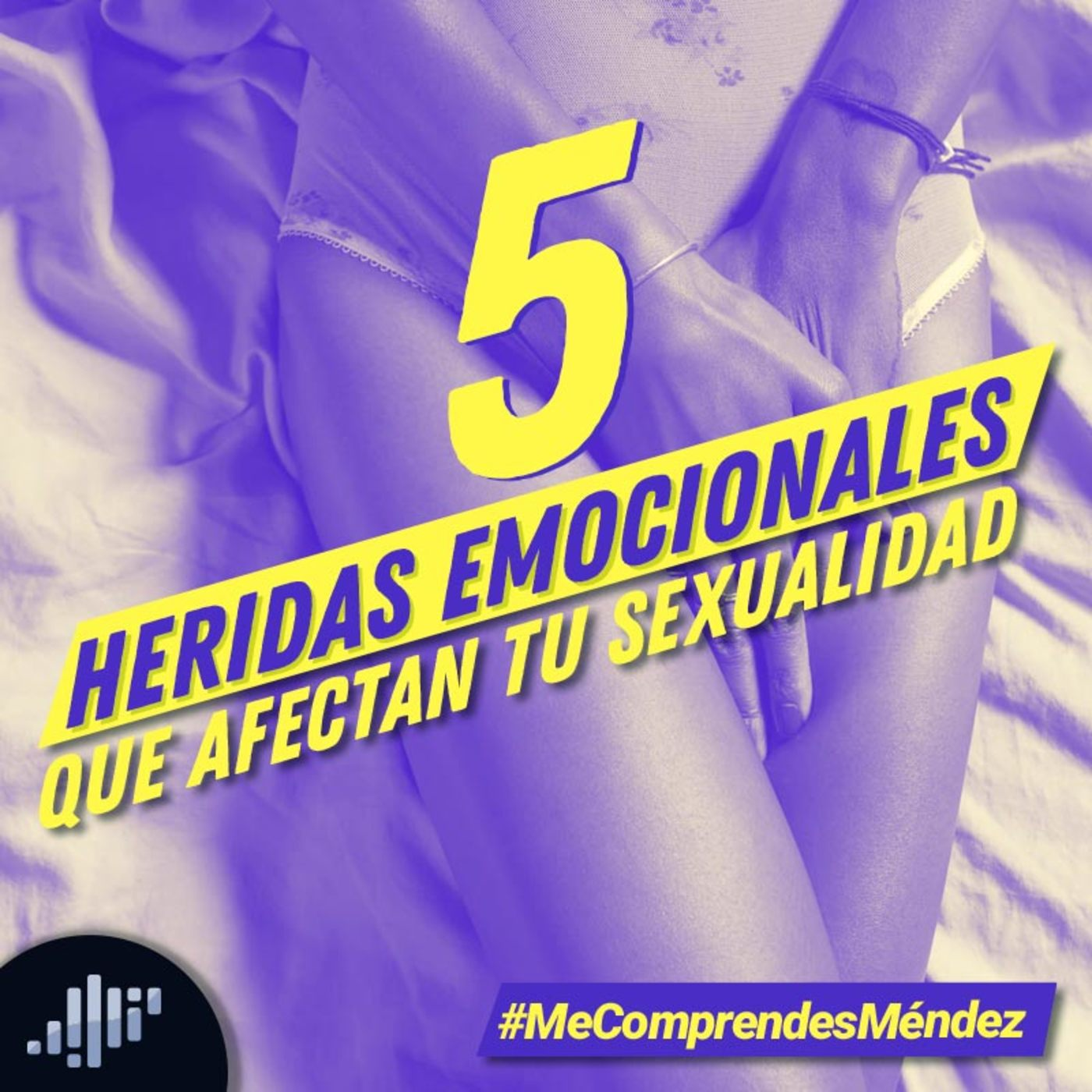 5 Heridas emocionales que afectan tu sexualidad #MeComprendesMéndez episode artwork