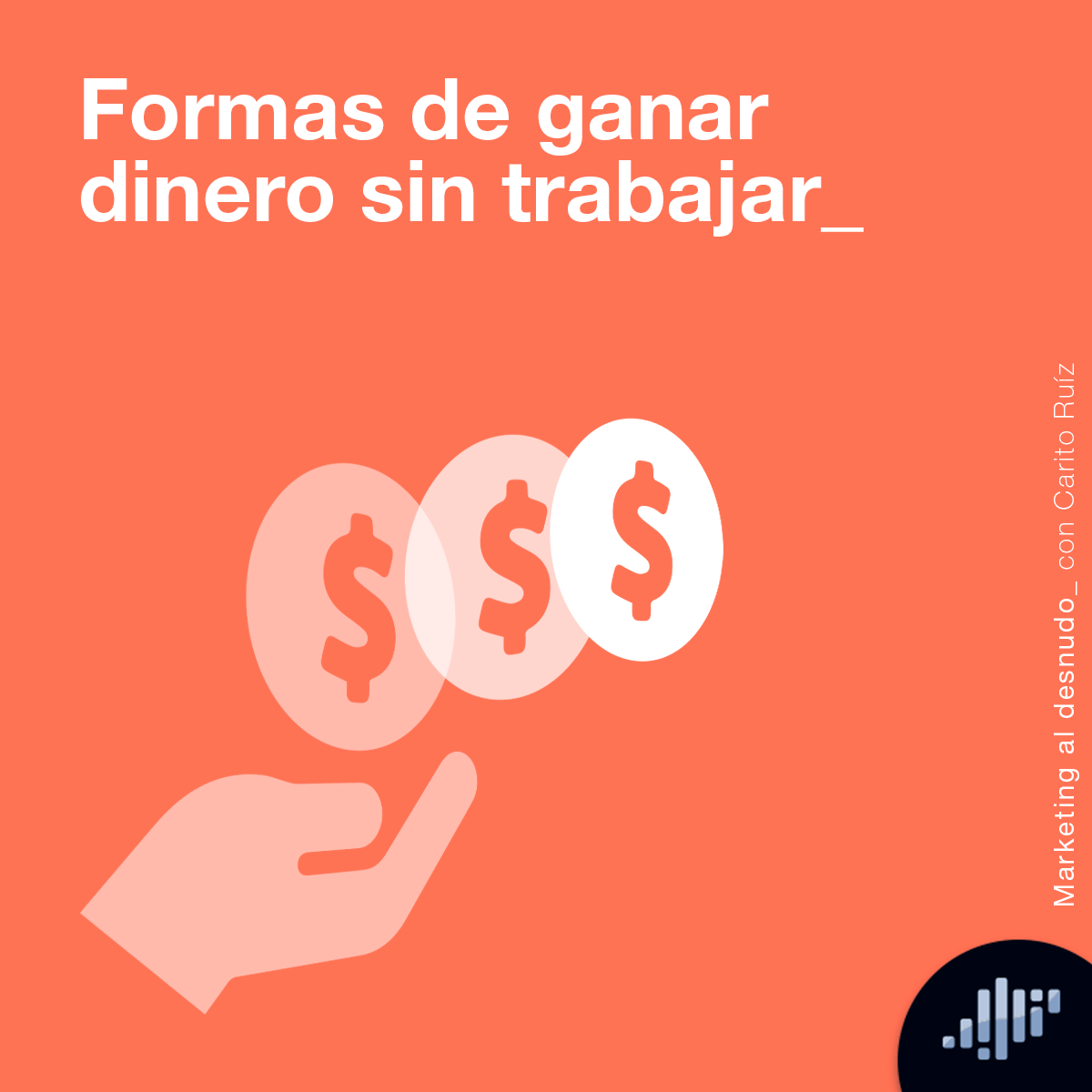 Formas de ganar dinero sin trabajar | Marketing al desnudo episode artwork