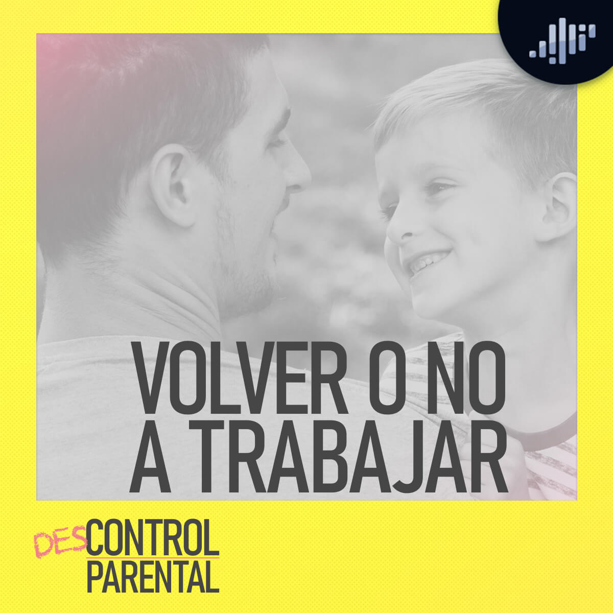 Volver o no a trabajar | Descontrol Parental