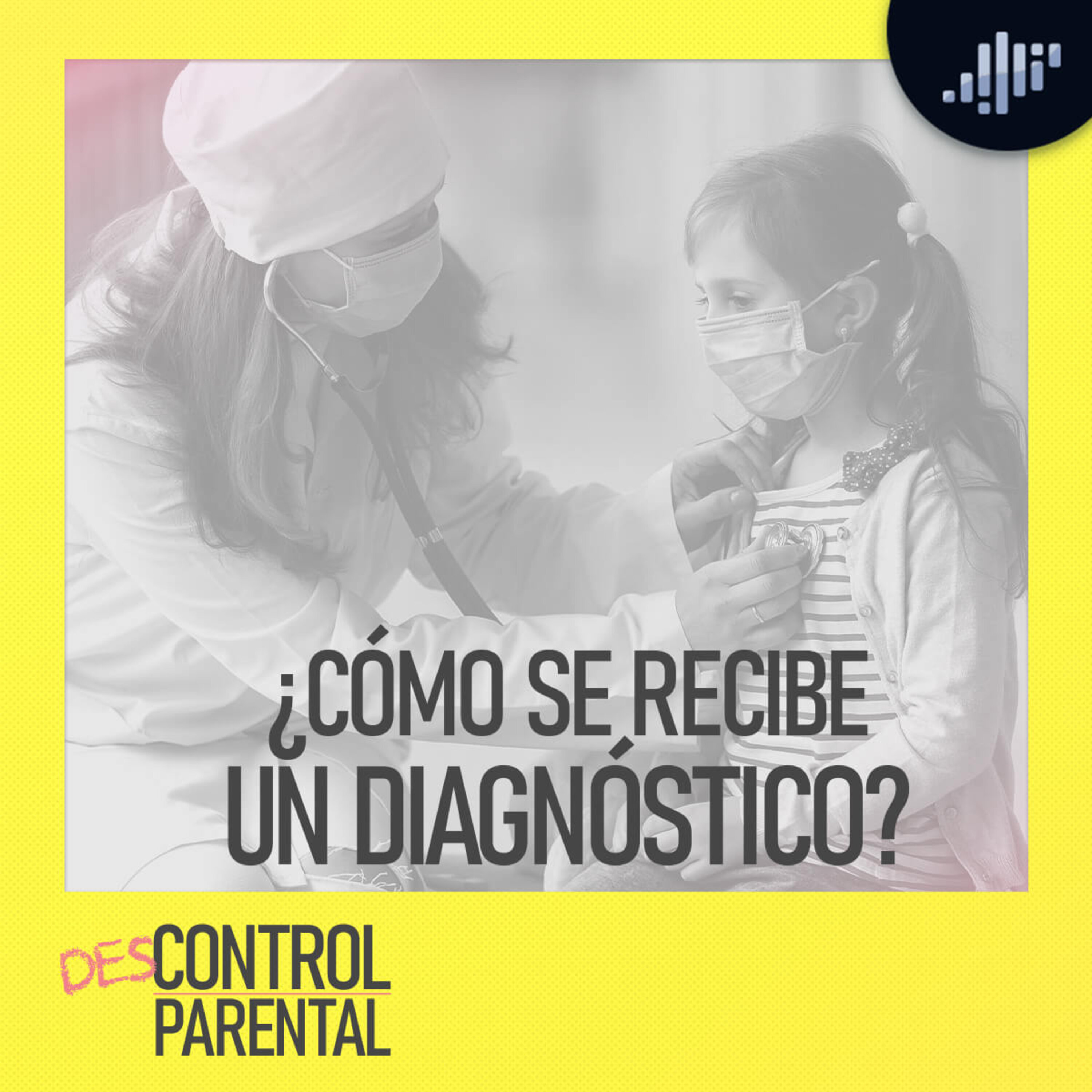 ¿Cómo se recibe un diagnóstico? | Descontrol Parental