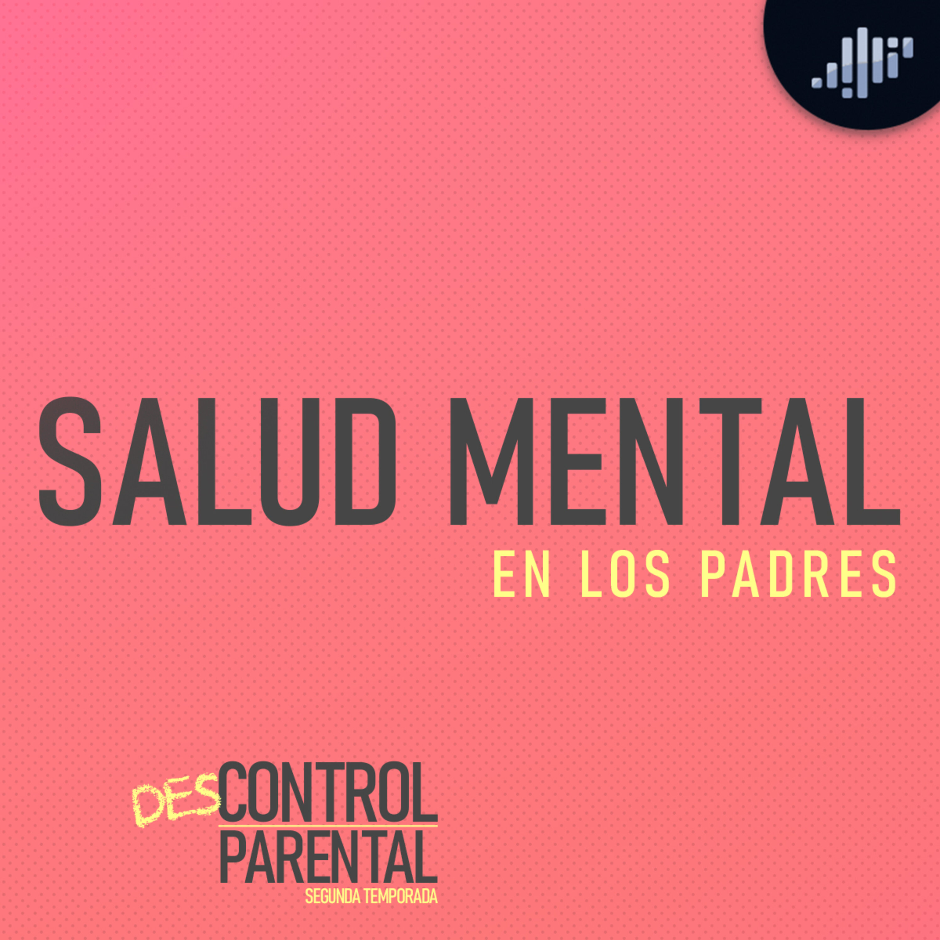 Salud mental de los papás en tiempos de Covid | Descontrol Parental