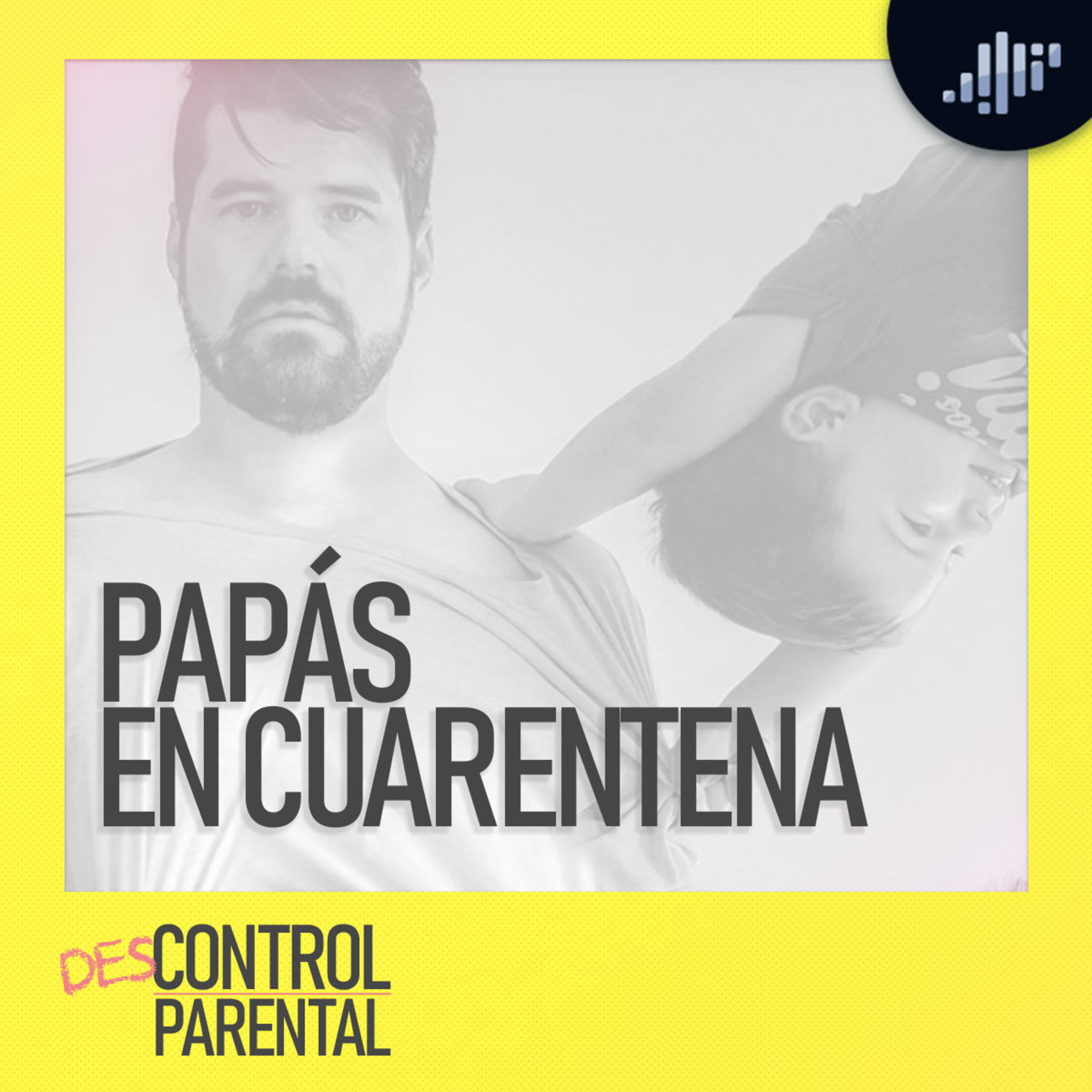 Papás en cuarentena | Descontrol Parental