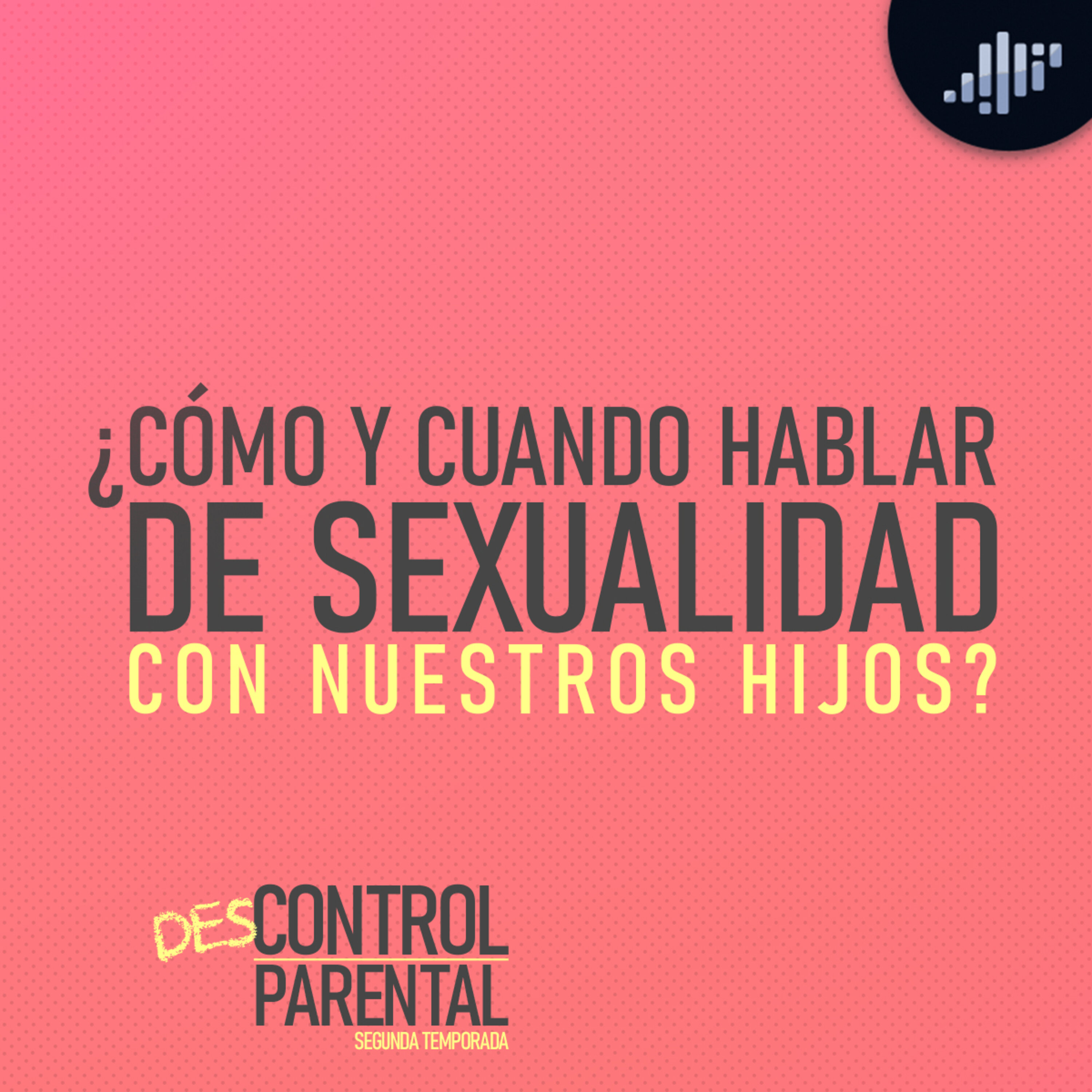 ¿Cómo y cuando hablar de sexualidad con nuestros hijos? | Descontrol Parental