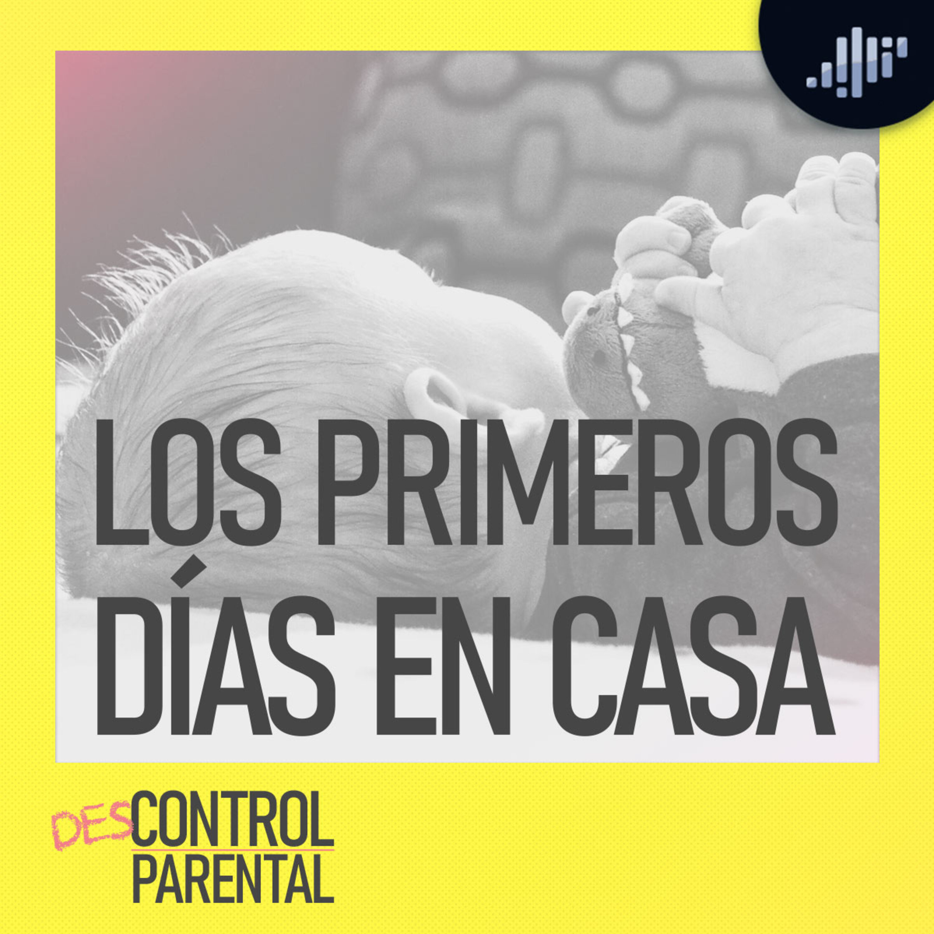 Primeros Días en casa | Descontrol Parental