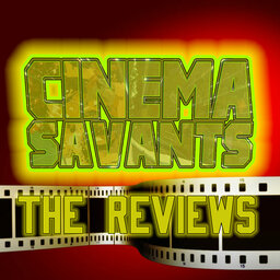 Cinema Savants Reviews - April 12, 2019