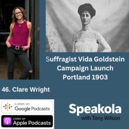 You daughters of freedom — Prof. Clare Wright on Vida Goldstein's campaign launch speech as first English speaking woman to stand for national office, Portland, 1903