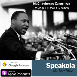 I Have a Dream ─ Clayborne Carson on Martin Luther King's speech at the March on Washington, 1963