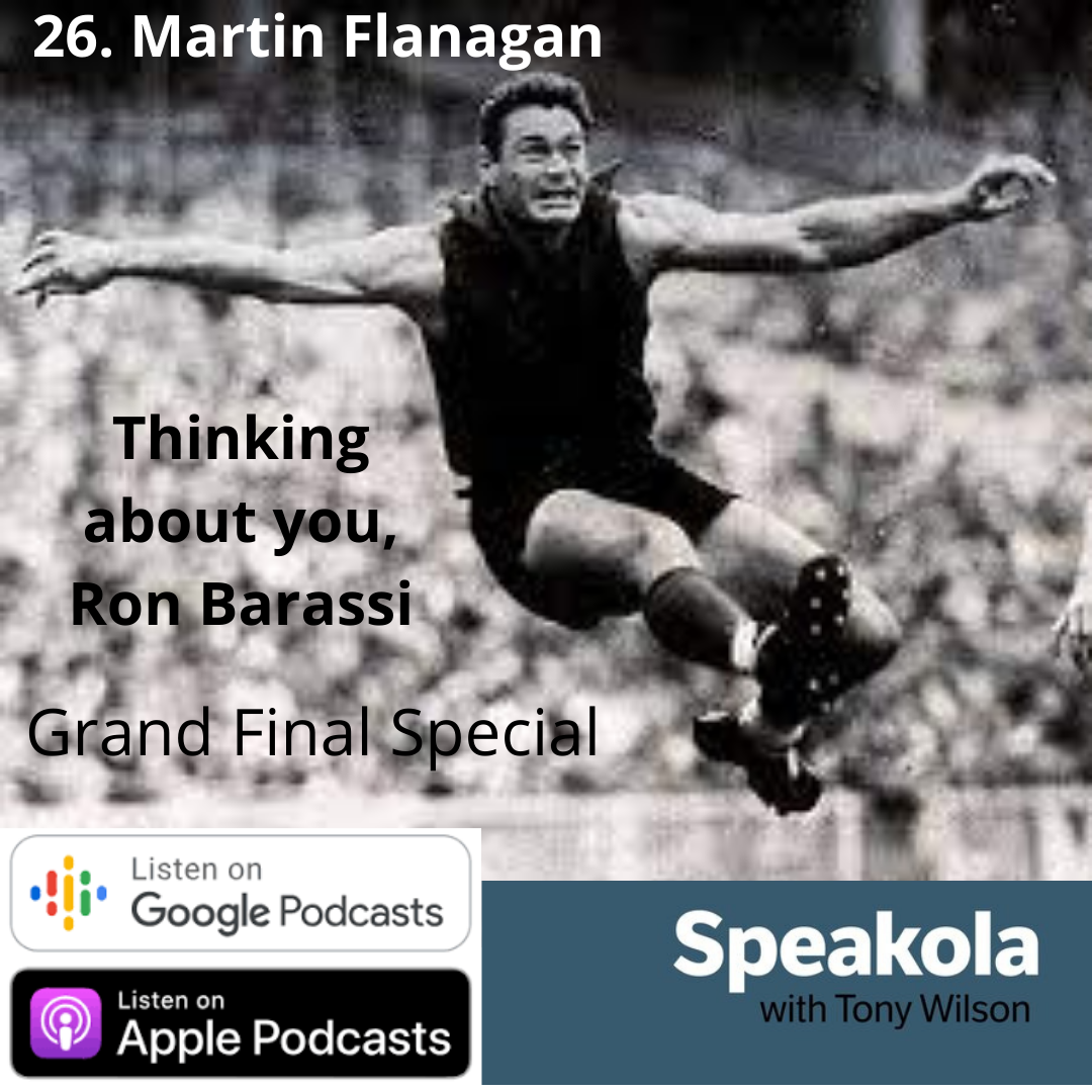 Thinking about you, Ron Barassi — Martin Flanagan's monologue for the Melbourne Demons, SEN radio, 2018
